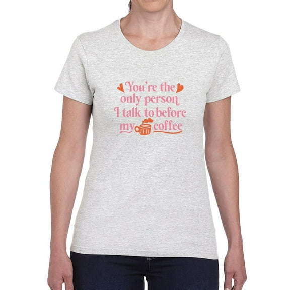 You're The Only Person I Talk To T-Shirt Women -Smartprints Designs, Female 5X-Large
