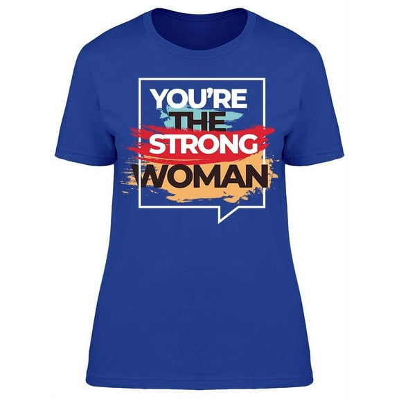 You're The Strong Woman T-Shirt Women -Image by Shutterstock, Female 3X-Large