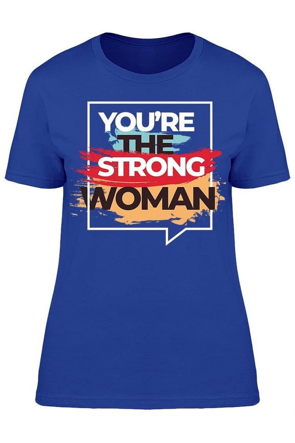 You're The Strong Woman T-Shirt Women -Image by Shutterstock, Female 3X-Large
