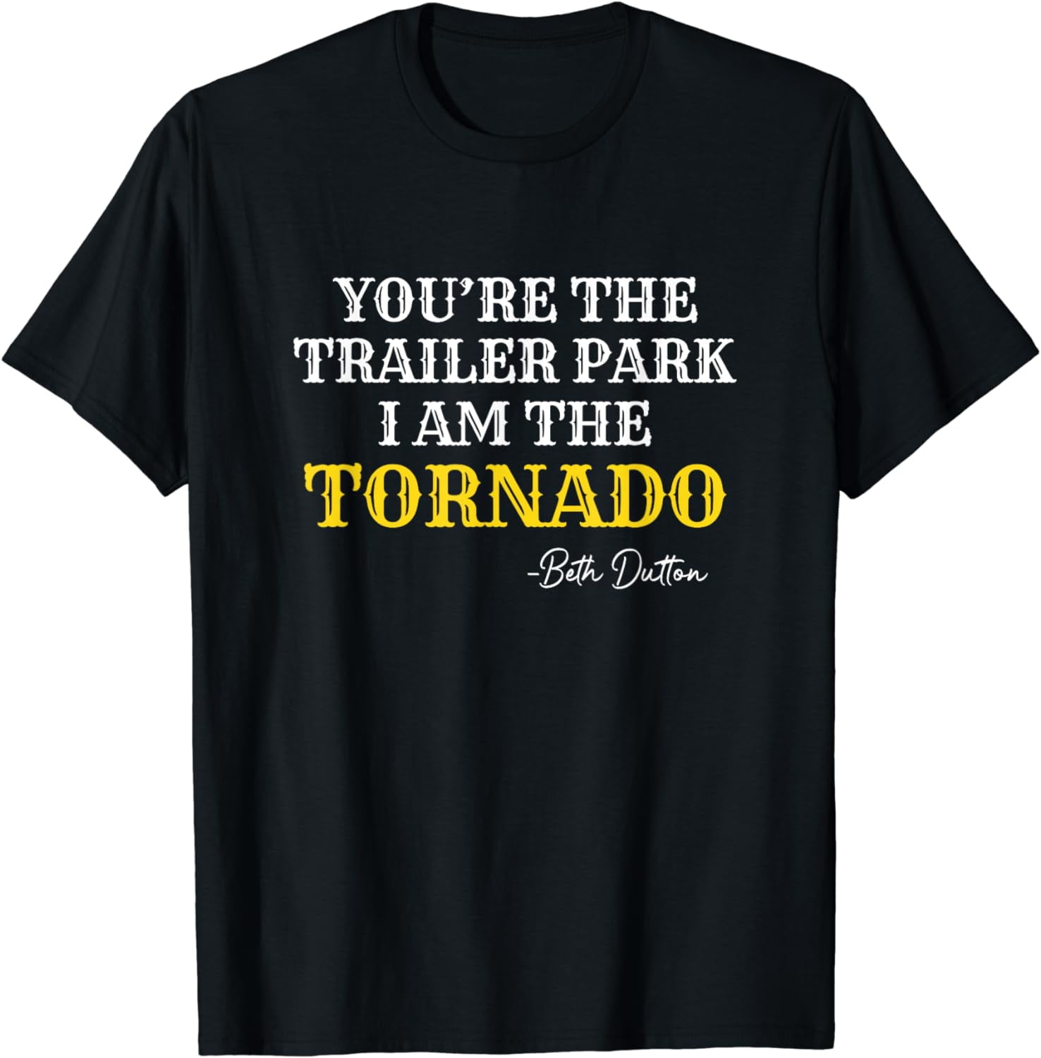 You're The Trailer Park I Am The Tornado T-Shirt - Walmart.com