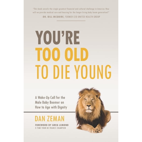 Pre-Owned You're Too Old to Die Young: A Wake-Up Call for the Male Baby Boomer on How to Age with Dignity (Paperback) 0960061924 9780960061921