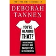 thumbnail image 1 of You're Wearing That?: Understanding Mothers and Daughters in Conversation (Hardcover) by Deborah Tannen, 1 of 1
