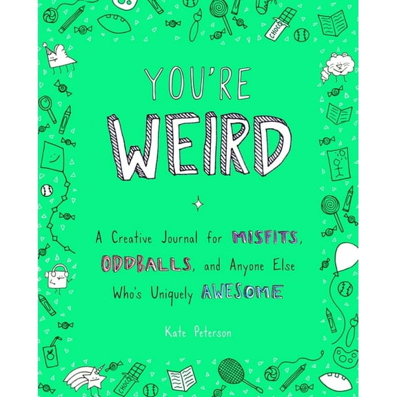 You're Weird: A Creative Journal for Misfits, Oddballs, and Anyone Else Who's Uniquely Awesome, (Paperback)
