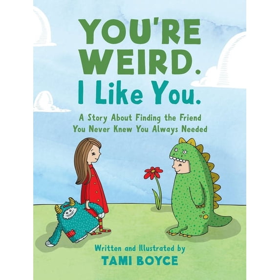 You're Weird. I Like You.: A Story About Finding the Friend You Never Knew You Always Needed, (Hardcover)