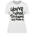 thumbnail image 1 of You're What Dreams Are Made Of T-Shirt Women -Image by Shutterstock, Female Large, 1 of 2