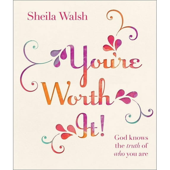 You're Worth It! : God Knows the Truth of Who You Are (Hardcover)