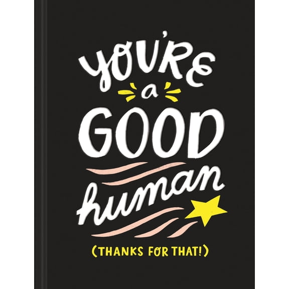 You're a Good Human: (thanks for That!), (Hardcover)