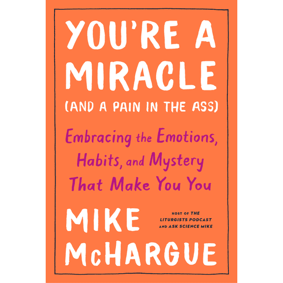You're a Miracle (and a Pain in the Ass) : Embracing the Emotions, Habits, and Mystery That Make You You (Hardcover)