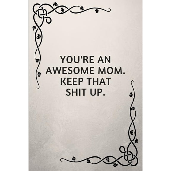 You're an Awesome Mom. Keep That Shit Up.: Gifts for Elderly Moms (Paperback)