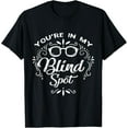 thumbnail image 1 of You're in My Blind Spot Visually Impaired Awareness T-ShirtMen and women, White Black T-shirt, size: Extra large S-2155XL, 1 of 4