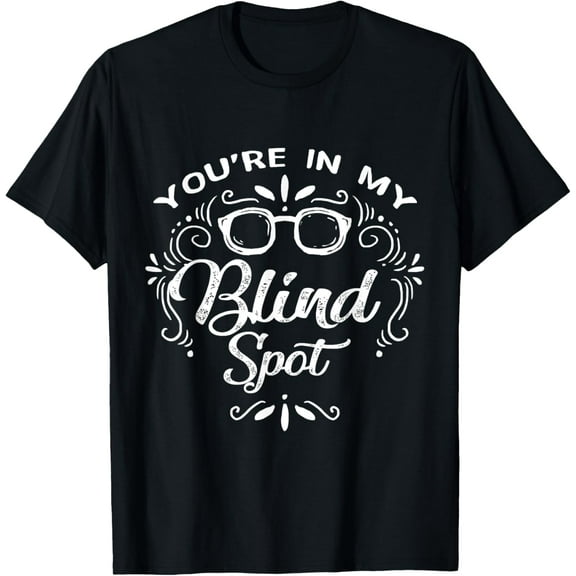 You're in My Blind Spot Visually Impaired Awareness T-ShirtMen and women, White Black T-shirt, size: Extra large S-2155XL