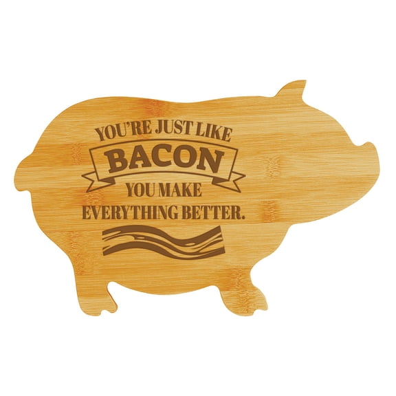 Youre just like bacon You make everything better. (13.75 x 8.75") Pig Shape Cutting Board | Funny Decorative Kitchen Chopping Board