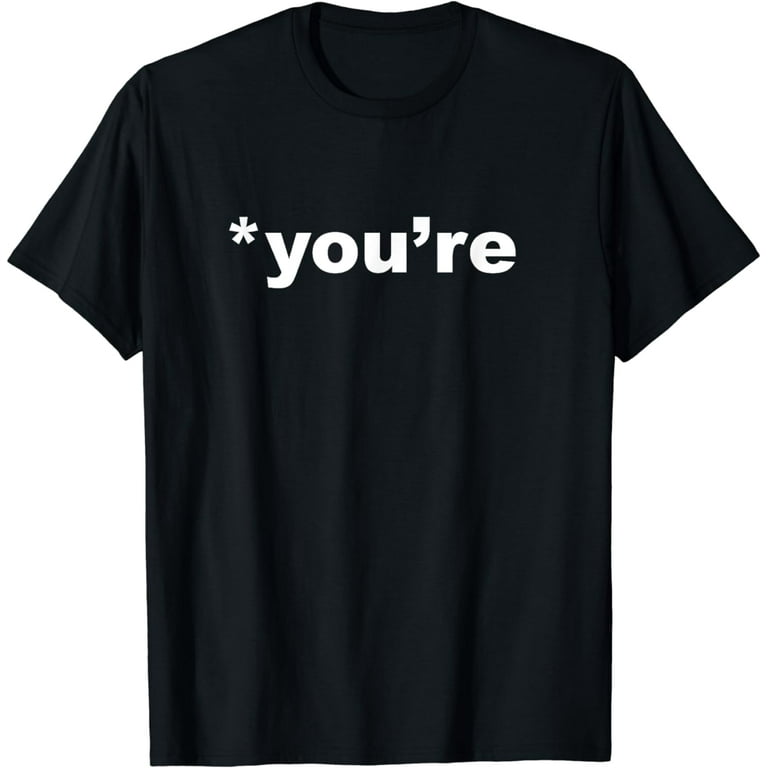 You're, Not Your. Grammar Nazi Judging Correction T-Shirt You're, Not Your. Grammar Nazi Judging Correction T-Shirt