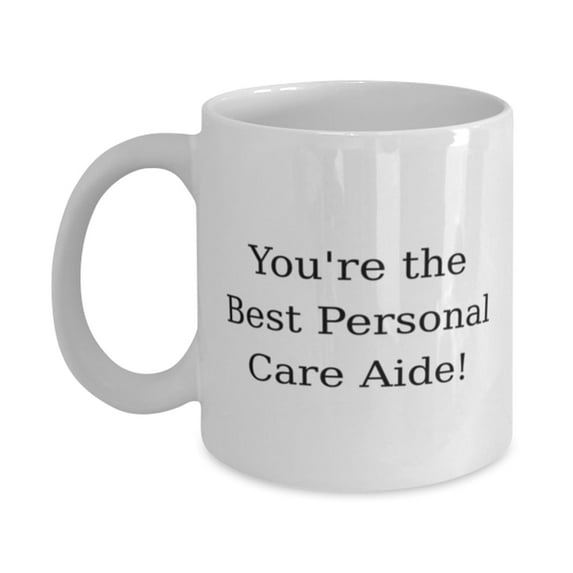 You're the Best Personal Care Aide! 11oz Mug, Personal care aide Cup, Fun Gifts For Personal care aide from Boss