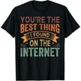 thumbnail image 1 of You're the Best Thing I Found On The Internet T-Shirt, 1 of 4