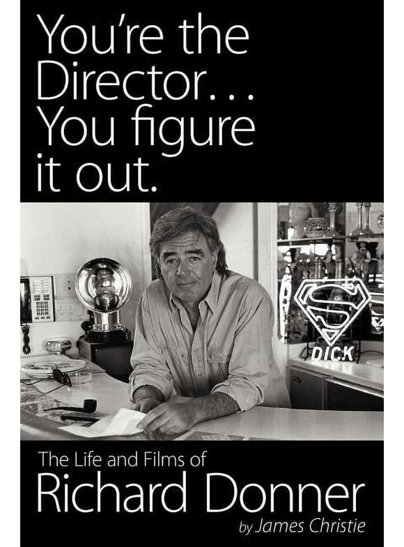 You're the Director...You Figure It Out. the Life and Films of Richard Donner (Paperback)