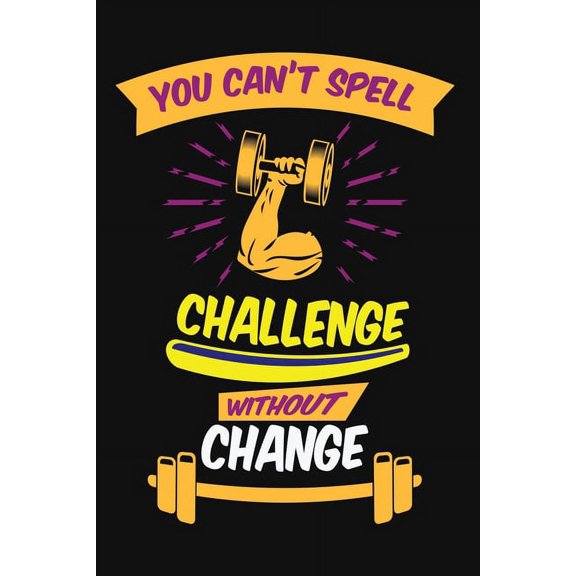 You can't spell challenge without change: Build muscle, burn fat, and sculpt the body you want, wherever, whenever you w, (Paperback)