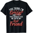 thumbnail image 1 of You think im crazy you should see me with my best Friend T-ShirtMen and women, Black T-shirt, size: Extra large, 1 of 4