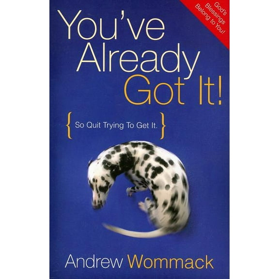 You've Already Got It!: So Quit Trying to Get It, (Paperback)