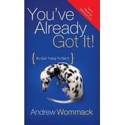 Youve Already Got It! So Quit Trying to Get It!, Hardcover