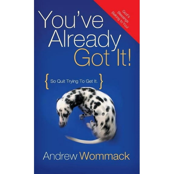 You've Already Got It!: So Quit Trying to Get It!, (Hardcover)