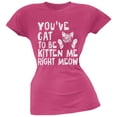 thumbnail image 1 of You've Cat To Be Kitten Me Right Meow Pink Soft Juniors T-Shirt - Small, 1 of 1