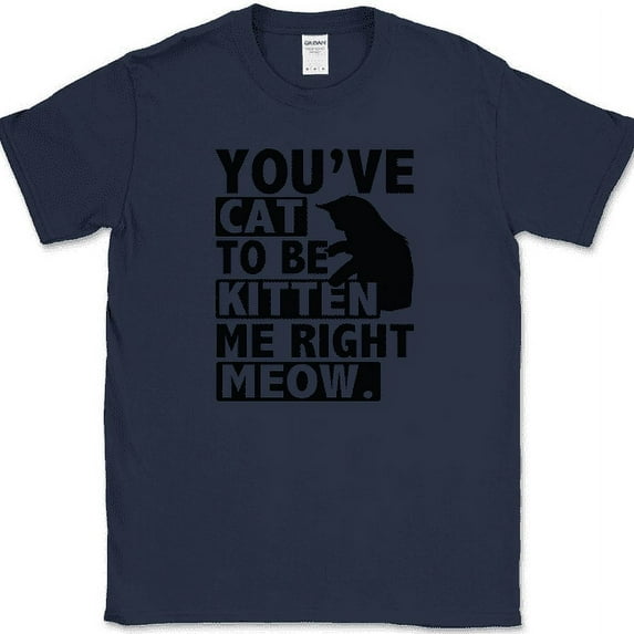 You've Cat To Be Kitten Me Right Meow T-Shirt Funny Animal Pet Gift Tee - Navy, 3XL