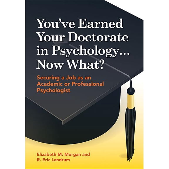 You've Earned Your Doctorate in Psychology... Now What? : Securing a Job as an Academic or Professional Psychologist (Paperback)