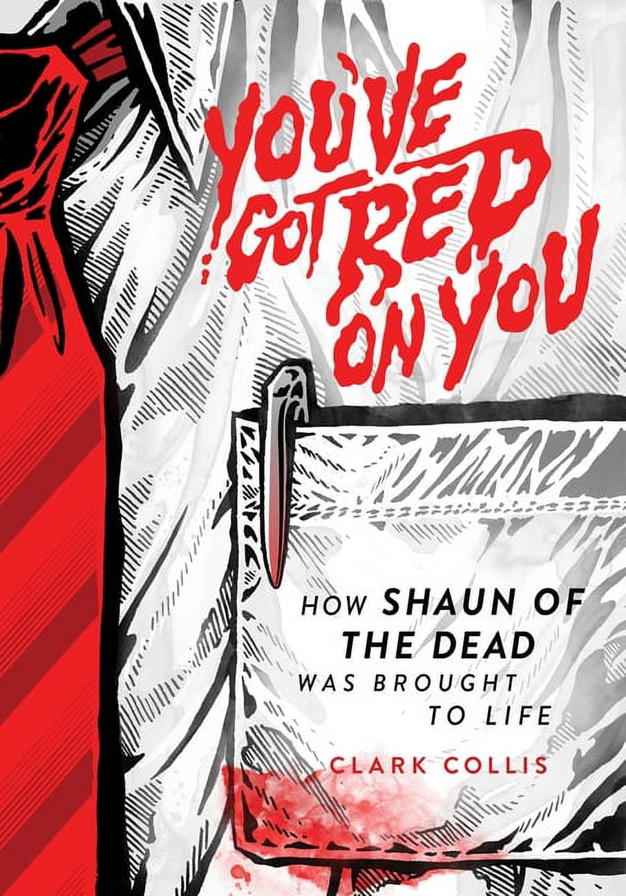 You've Got Red on You: How Shaun of the Dead Was Brought to Life (Hardcover)