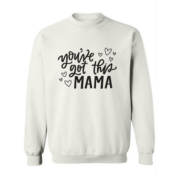 You've Got This Mama! Sweatshirt Women -Image by Shutterstock, Female 5X-Large