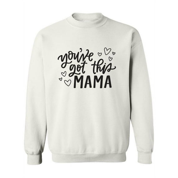 You've Got This Mama! Sweatshirt Women -Image by Shutterstock, Female Medium