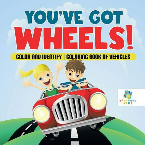 You've Got Wheels! Color and Identify Coloring Book of Vehicles (Paperback)