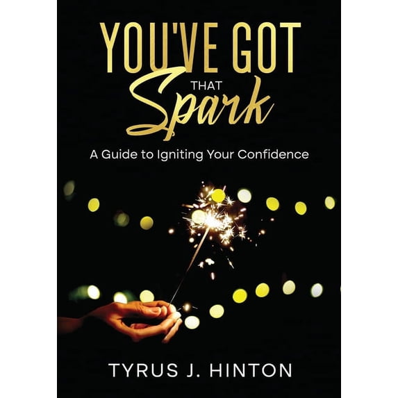 You've Got that Spark: A Guide to Igniting Your Confidence: Keys to Help You Win in Life, (Paperback)