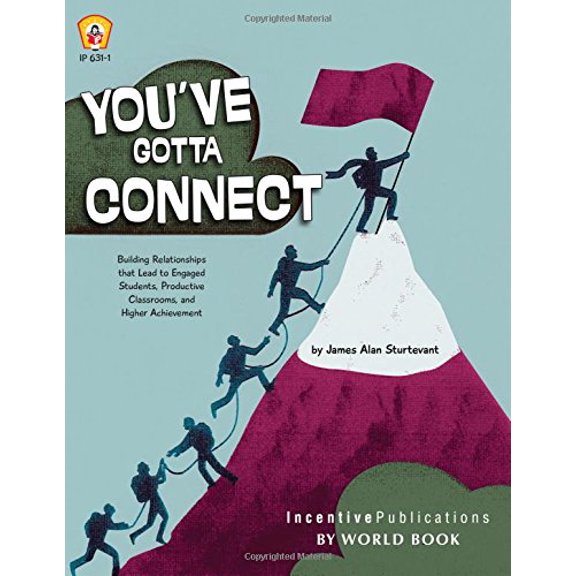 Pre-Owned You've Gotta Connect: Building Relationships That Lead to Engaged Students, Productive Classrooms, and Higher Achievement (Paperback) 1629500046 9781629500041