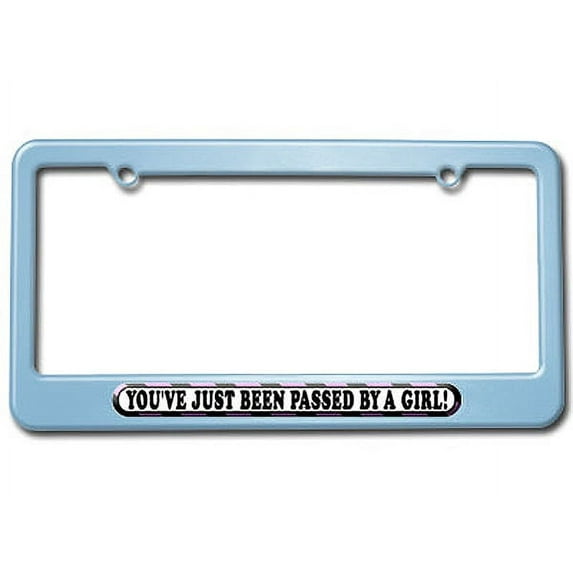 You've Just Been Passed by a Girl License Plate Frame
