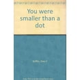 thumbnail image 1 of Pre-Owned You were smaller than a dot Paperback, 1 of 1