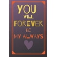 thumbnail image 1 of You will forever be my always: Lovely cute valentine's day gift for lovers, wife, husband, bofriend or girlfriend (Paperback), 1 of 1
