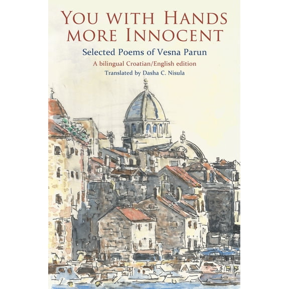 You with Hands More Innocent : Selected Poems of Vesna Parun (Paperback)