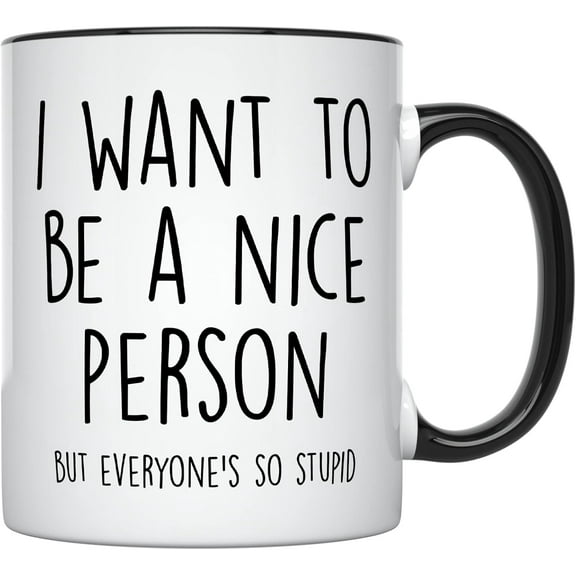 YouNique Designs I Want to Be A Nice Person But Everyone Is So Stupid Mug, 11 Ounces, Funny Coffee Mug for Women And Men (Black Handle)