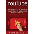 thumbnail image 1 of YouTube: A Beginners' Guide to Building a YouTube Channel Audience and Make Passive Income, (Hardcover), 1 of 1