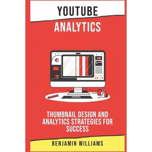 Youtube Success in 2023 YouTube Analytics: Thumbnail Design and Analytics Strategies for Success, Book 6, (Paperback)