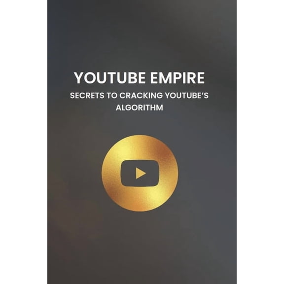 YouTube Empire: Secrets to Cracking YouTube's Algorithm, (Paperback)