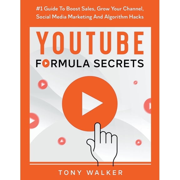 YouTube Formula Secrets #1 Guide To Boost Sales, Grow Your Channel, Social Media Marketing And Algorithm Hacks, (Paperback)