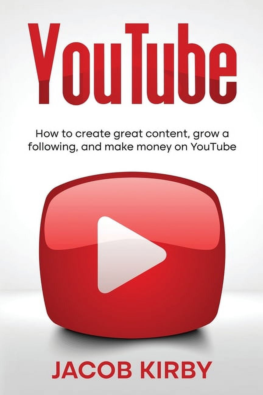 YouTube : How to create great content, grow a following, and make money on YouTube