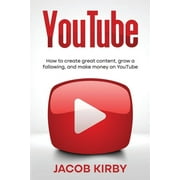YouTube How to create great content, grow a following, and make money on YouTube, Paperback