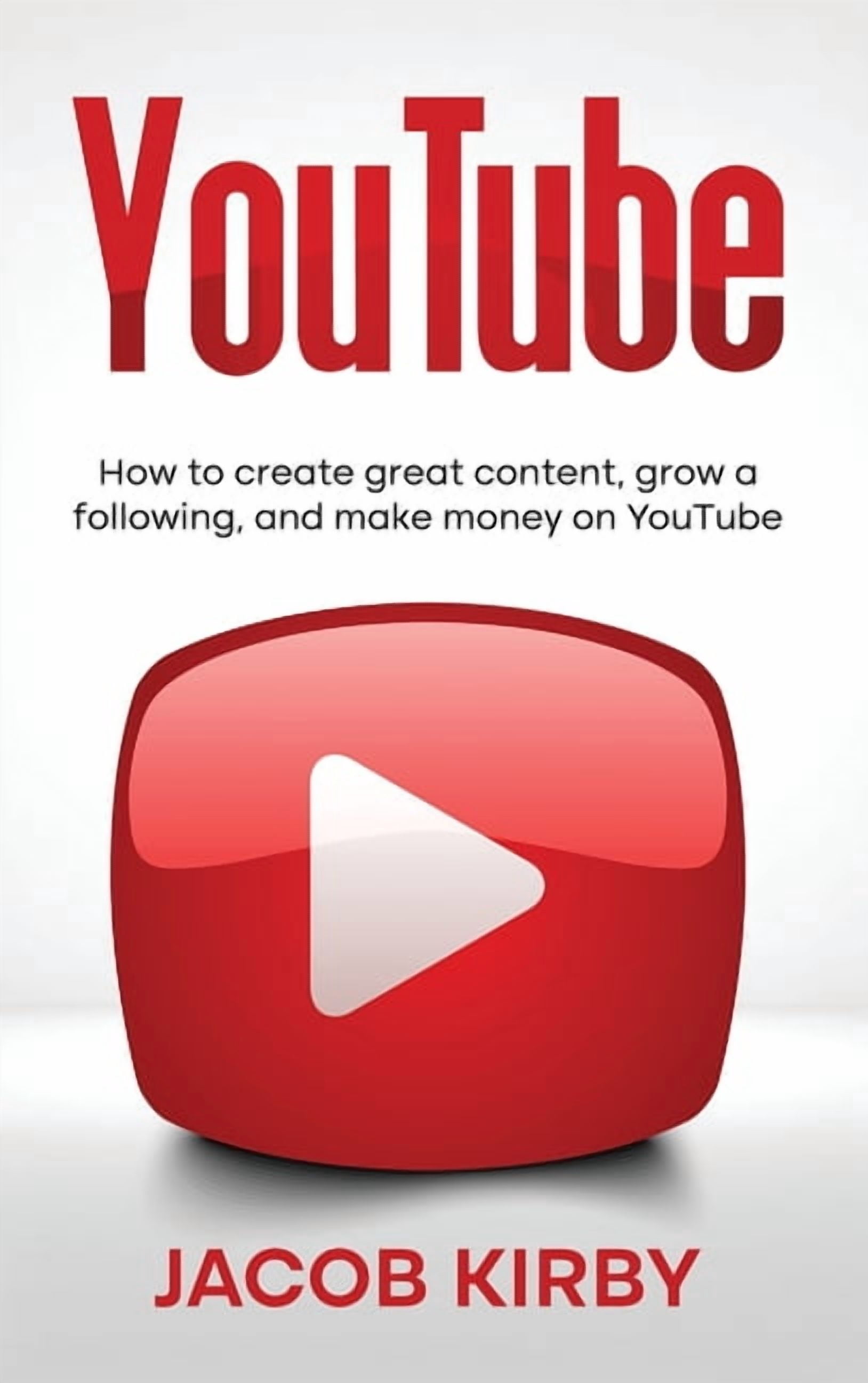 YouTube: How to create great content, grow a following, and make money ...