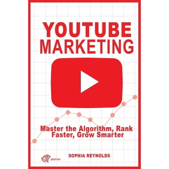 YouTube Marketing: Master the Algorithm, Rank Faster, Grow Smarter, (Paperback)