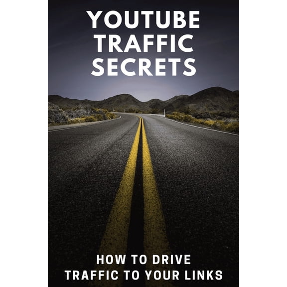 YouTube Traffic Secrets: How To Drive Traffic To Your Links, (Paperback)