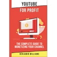 thumbnail image 1 of YouTube for Profit: The Complete Guide to Monetizing Your Channel (Paperback) by Benjamin Williams, 1 of 1