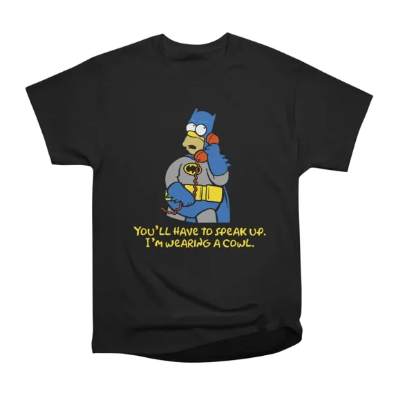 Youll have to speak up Im wearing a cowl T-Shirt Tee Gift For Him Merch For Her Apparel Fo